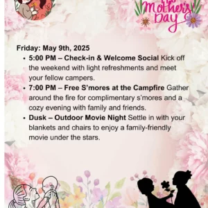 A Mother's Day weekend event poster featuring a floral background. Details include: Friday, May 9th, 2025 schedule - 5 PM check-in with refreshments, 7 PM free s'mores at the campfire, and an outdoor movie night at dusk. Silhouettes of a mother and child complete the scene.