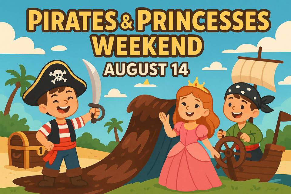 Illustration of children dressed as a pirate, princess, and sailor with a treasure chest, ship, and slide. Text reads: "PIRATES & PRINCESSES WEEKEND AUGUST 14.