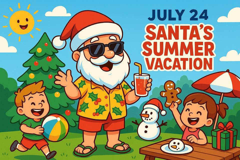 Cartoon of Santa in summer attire with kids, a beach ball, snowman, and Christmas tree. Text reads "July 24 Santa’s Summer Vacation." Sunny outdoor scene with holiday theme.